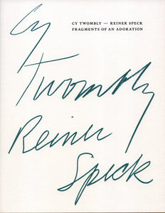 Cy Twombly - Reiner Speck: Fragments of an Adoration.
