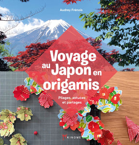 Voyage au Japon en origamis. Pliages, astuces et partages.