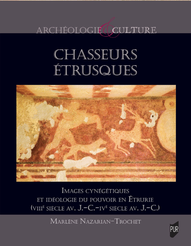 Chasseurs étrusques. Images cynégétiques et idéologie en Etrurie (VIII e. siècle av. J.C. - IV e. siècle av. J.C.)