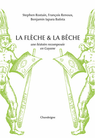 La flèche et la bêche. Une histoire recomposée de la Guyane.