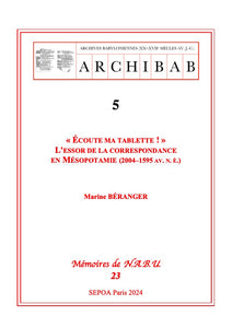 "Ecoute ma tablette!" L'essor de la correspondance en Mésopotamie (2004 - 1595 av. n.è.). ARCHIBAB 5. N.A.B.U. 23.