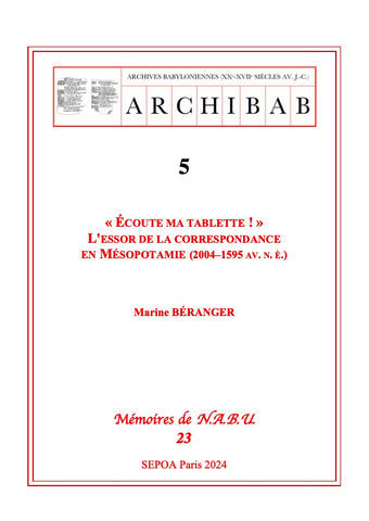 "Ecoute ma tablette!" L'essor de la correspondance en Mésopotamie (2004 - 1595 av. n.è.). ARCHIBAB 5. N.A.B.U. 23.