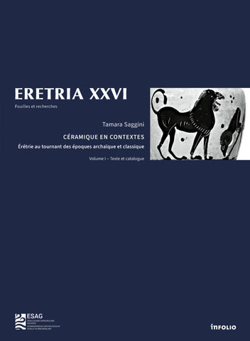 Eretria XXVI. Fouilles et recherches. Céramique en contextes. Erétrie au tournant des époques archaïque et classique. Volume I & II.