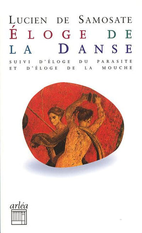 Éloge de la Danse suivi d'éloge du parasite de d'éloge de la mouche.