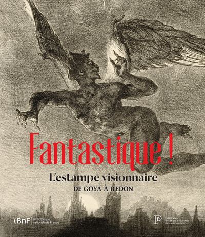 Fantastique! L'estampe visionnaire de Goya à Redon.