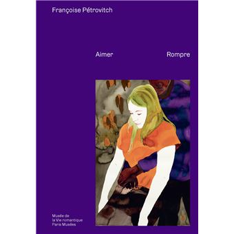 Françoise Pétrovitch: aimer, rompre.