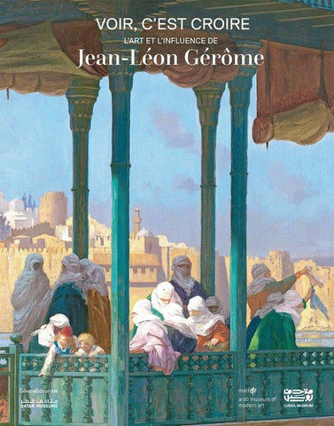 Voir, c'est croire. L'art et l'influence de Jean-Léon Gérôme.