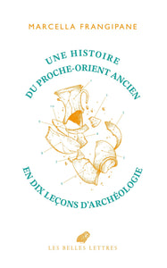 Une histoire du Proche-Orient ancien en dix leçons d'archéologie.