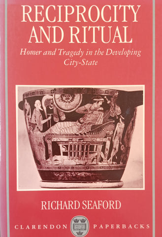Reciprocity and Ritual. Homer and Tragedy in the Developing City-State.