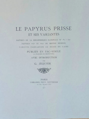 Papyrus Prisse et ses variantes. Papyrus de la Bibliothèque Nationale (N° 183 à 194), Papyrus 10371 et 10435 du British Museum, Tablette Carnarvon au Musée du Caire, publiés en fac-similé (16 planches en phototypie).