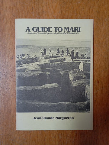 A Guide to Mari. Capital City of the middle Euphrates Valley (IIIrd - IInd Millennia B. C. )