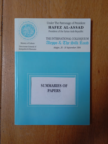 The International Colloquium "Aleppo & The Silk Road". Summaries of Papers.