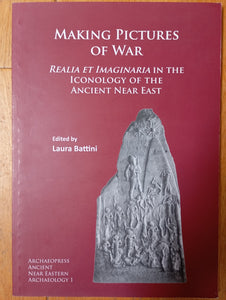 Making Pictures of War. Realia Et Imaginaria in the Iconology of the Ancient Near East.