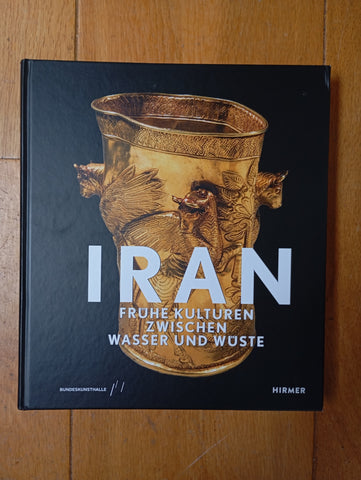 Iran - Frühe Kulturen Zwischen Wasser und Wüste.