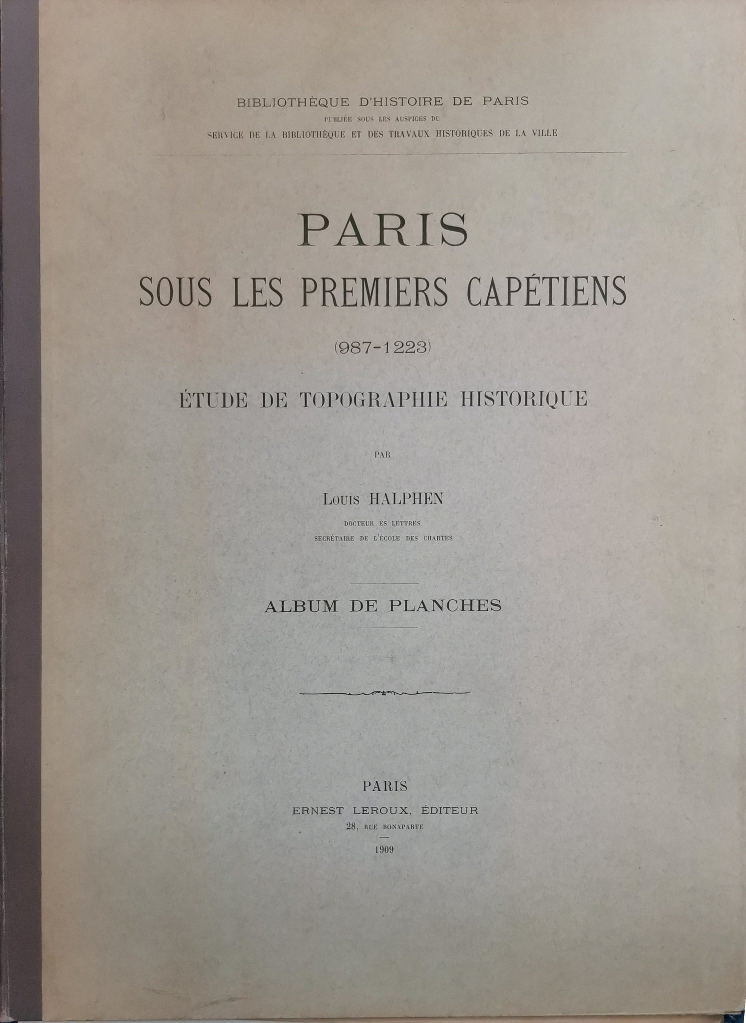 Paris under the first Capetians (987-1223). Historical topographical study by Louis Halphen. Album of plates.