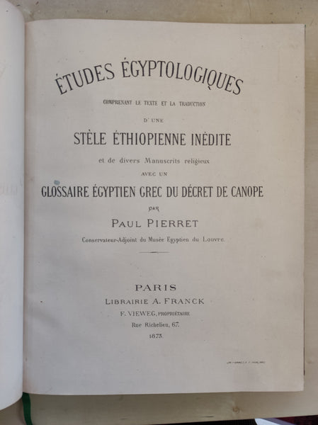 Etudes égyptologiques comprenant le texte et la traduction d'une stèle éthiopienne inédite et de divers manuscrits religieux avec un glossaire égyptien grec du Décret de Canope.