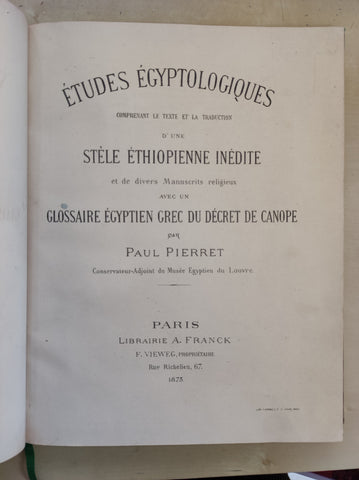 Etudes égyptologiques comprenant le texte et la traduction d'une stèle éthiopienne inédite et de divers manuscrits religieux avec un glossaire égyptien grec du Décret de Canope.