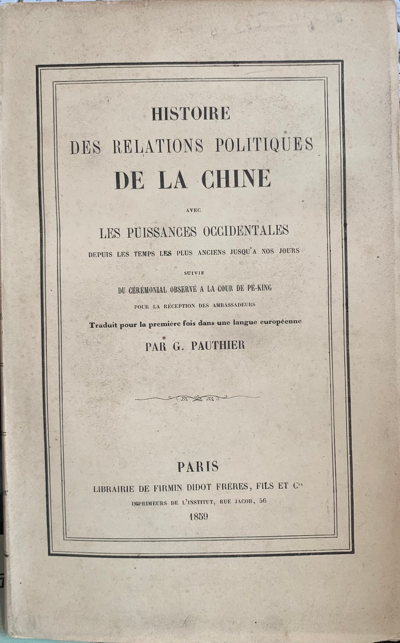 Histoire des relations politiques de la Chine avec les puissances occidentales depuis les temps les plus anciens jusqu'à nos jours suivie du cérémonial observé à la cour de Pé-king pour la réception des ambassadeurs.