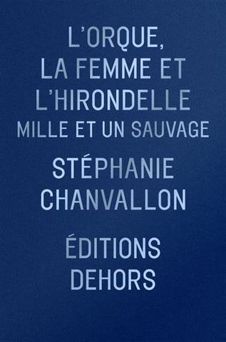 L'orque, la femme et l'hirondelle. Mille et un sauvage.