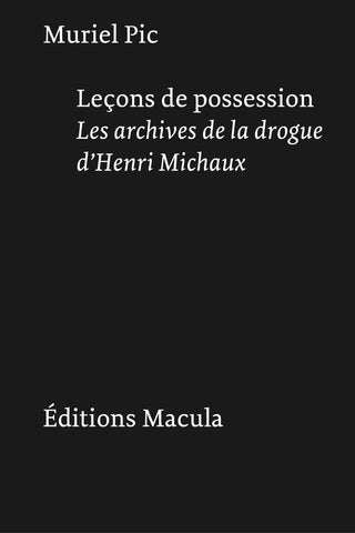 Leçons de possession. Les archives de la drogue d'Henri Michaux.