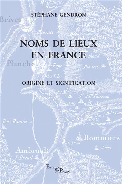 Noms de lieux en France. Origine et signification.