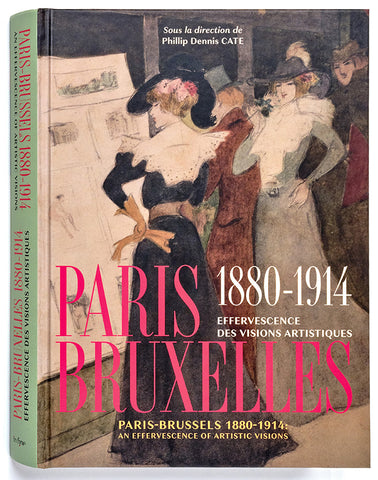 Paris Bruxelles. 1880-1914. Effervescences artistiques. Paris -Brussels. An Effervescence of artistic Visions.