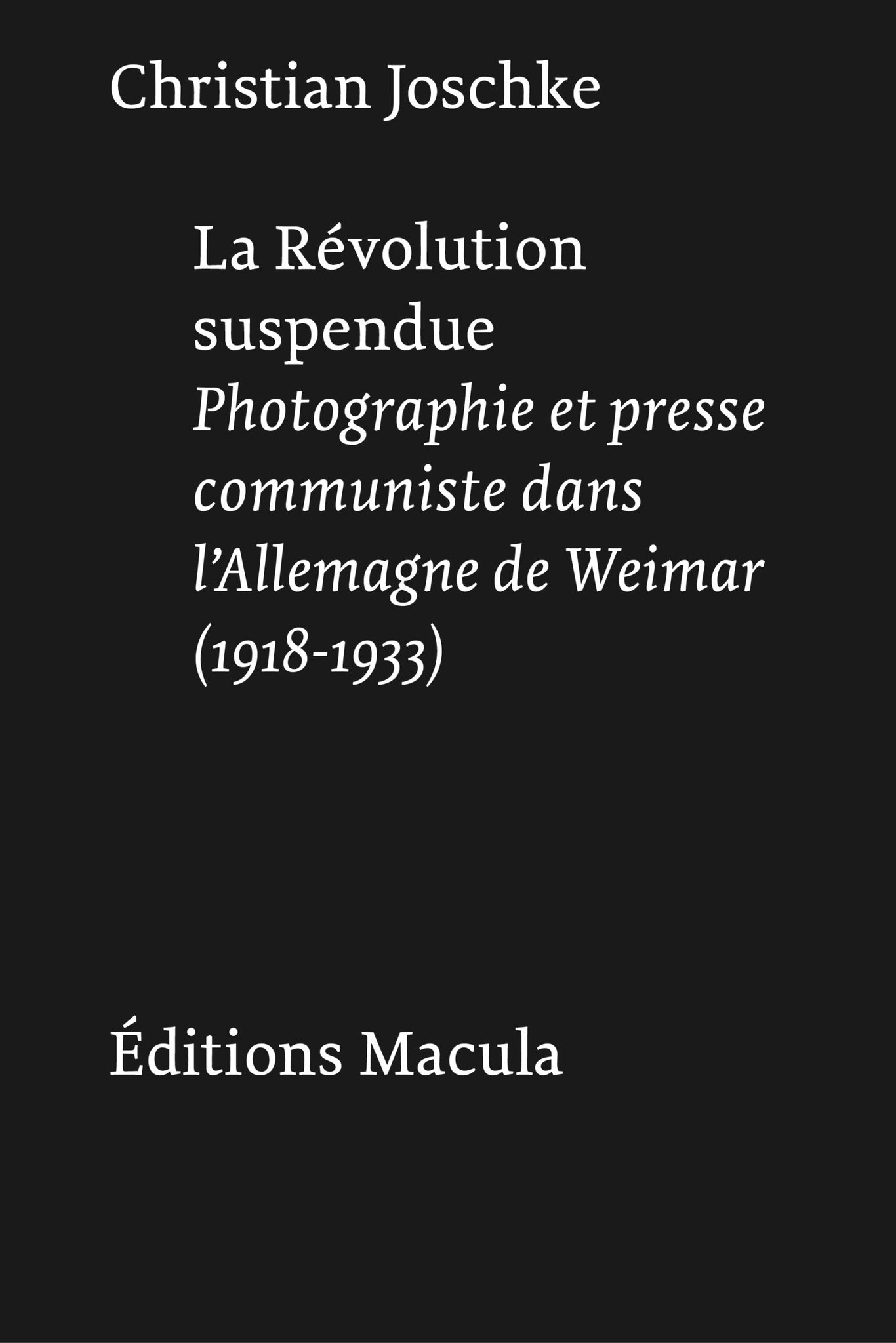 La Révolution suspendue. Photographie et presse communiste dans l'Allemagne de Weimar (1918 - 1933).