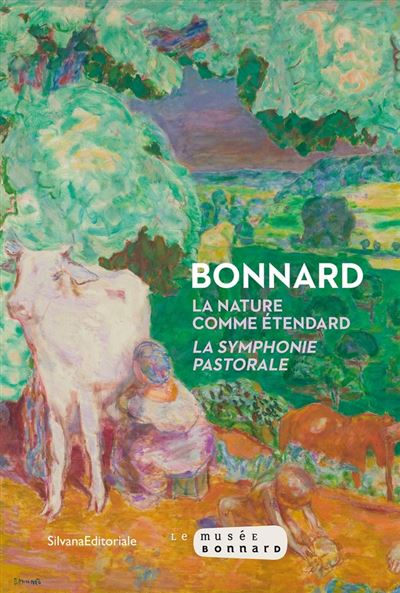 Bonnard. La nature comme étendard. La symphonie pastorale.