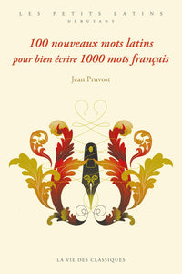 100 nouveaux mots latins pour bien écrire 1000 mots français.