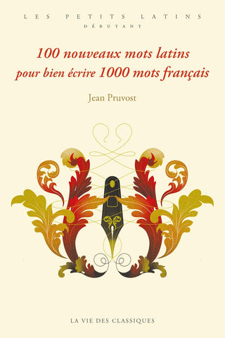 100 nouveaux mots latins pour bien écrire 1000 mots français.