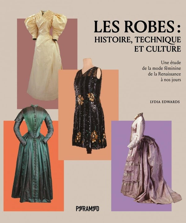 Les robes : histoire, technique et culture. Une étude de la mode féminine de la Renaissance à nos jours.