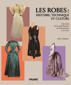 Les robes : histoire, technique et culture. Une étude de la mode féminine de la Renaissance à nos jours.