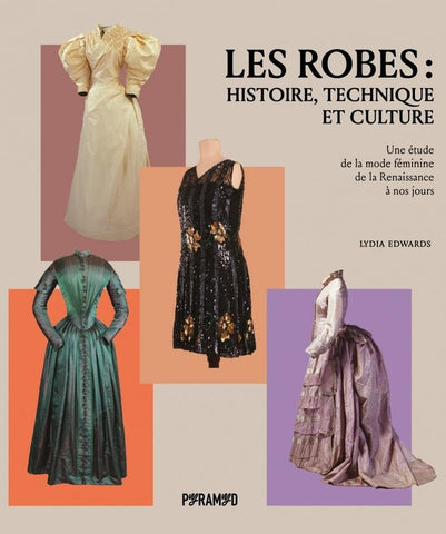 Les robes : histoire, technique et culture. Une étude de la mode féminine de la Renaissance à nos jours.