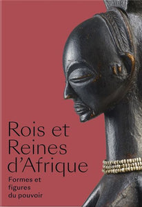 Rois et reines d'Afrique. Formes et figures du pouvoir.