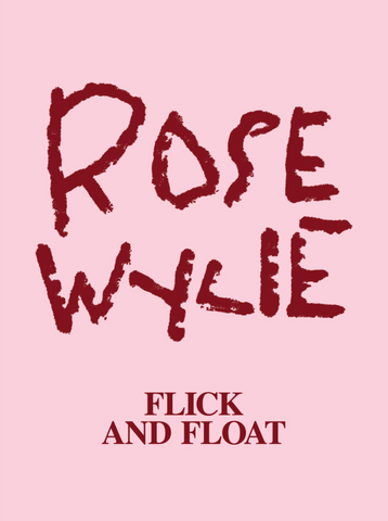 Rose Wylie: Flick and Float.