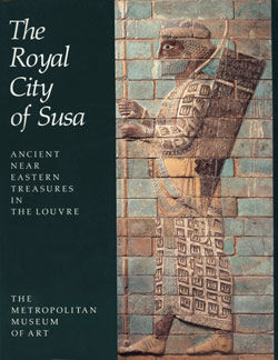 The Royal City of Susa. Ancient Near Eastern Treasures in the Louvre.