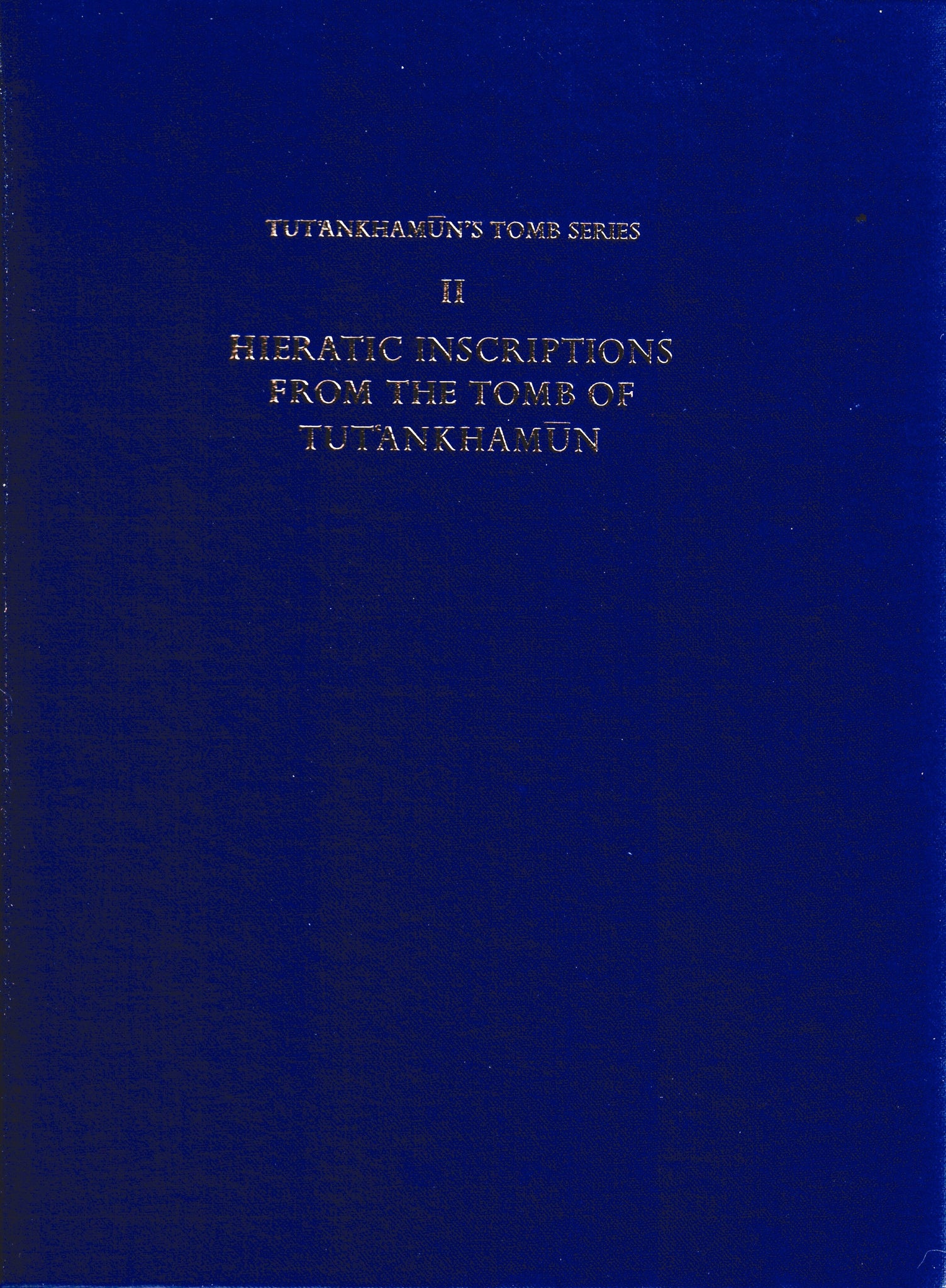 Tut'Ankhamûn's Tomb Series. II. Hieratic Inscriptions From The Tomb Of Tut'ankhamûn.