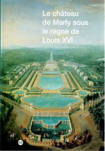 Le château de Marly sous le règne de Louis XVI: Etude du décor et de l'ameublement des appartements du Pavillon royal sous le règne de Louis XVI.