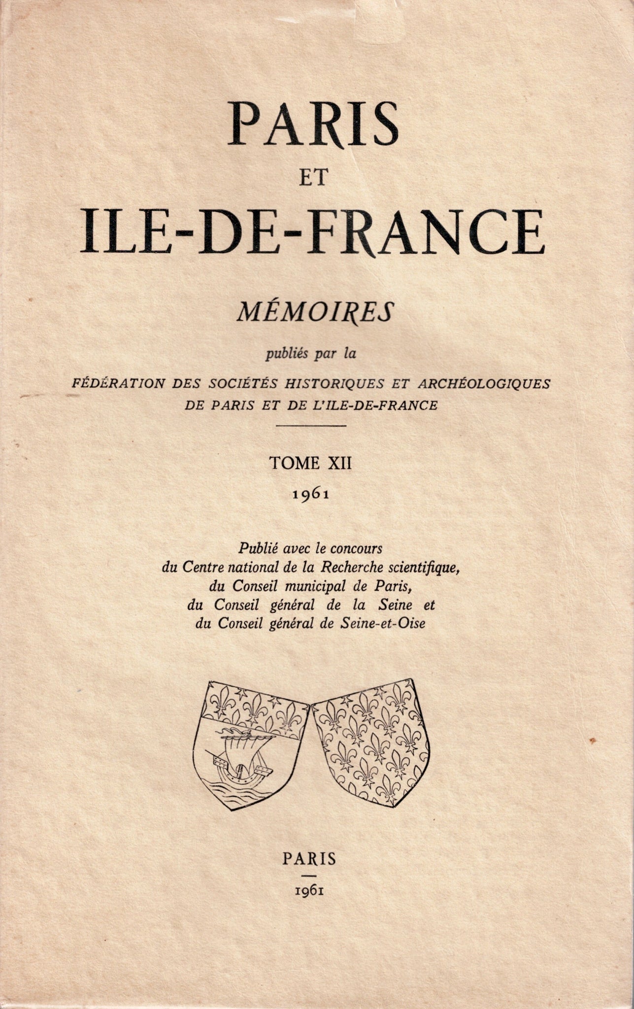 Paris et Ile-De-France: Mémoires publiés par la Fédération Des Sociétés Historiques et Archéologiques de Paris et de l'Ile-De-France. Tome XII.