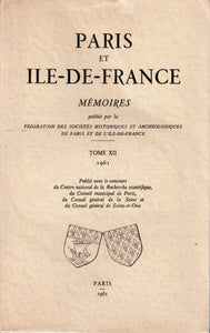 Paris et Ile-De-France: Mémoires publiés par la Fédération Des Sociétés Historiques et Archéologiques de Paris et de l'Ile-De-France. Tome XII.