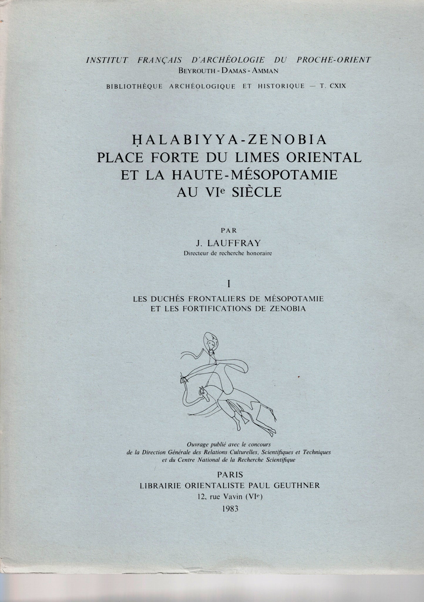 Halabiyya-Zenobia. Place forte du Limes oriental et la Haute-Mésopotamie au VIe siècle. B. A. H. CXIX.