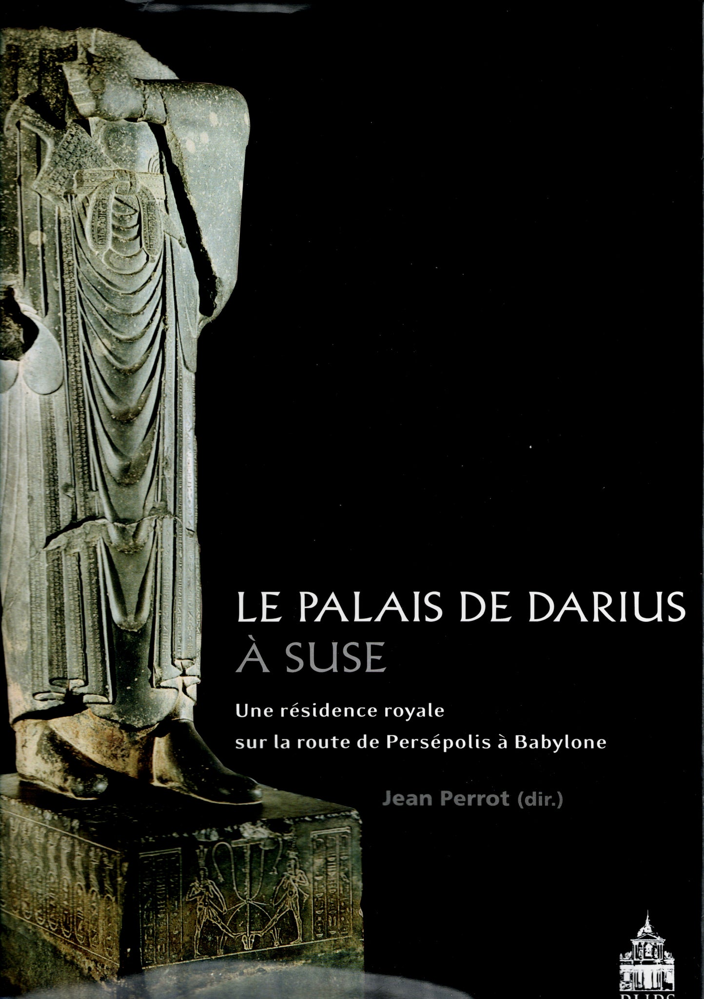 Le palais de Darius à Suse. Une résidence  royale sur la route de Persépolis à Babylone.