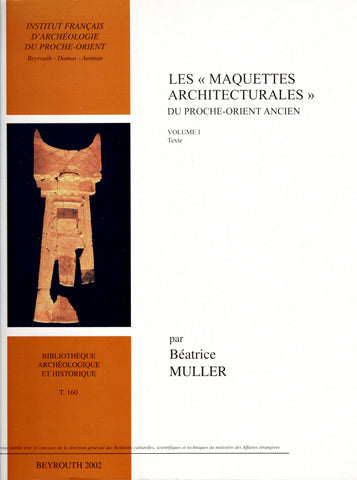 Les "maquettes architecturales" du Proche-Orient ancien. 2 volumes.