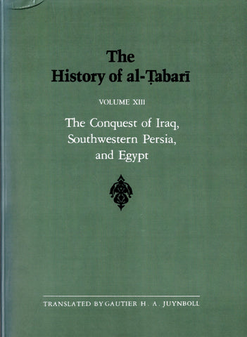 The History of al-Tabari Volume XIII The Conquest of Iraq, Southwestern Persia, and Egypt.