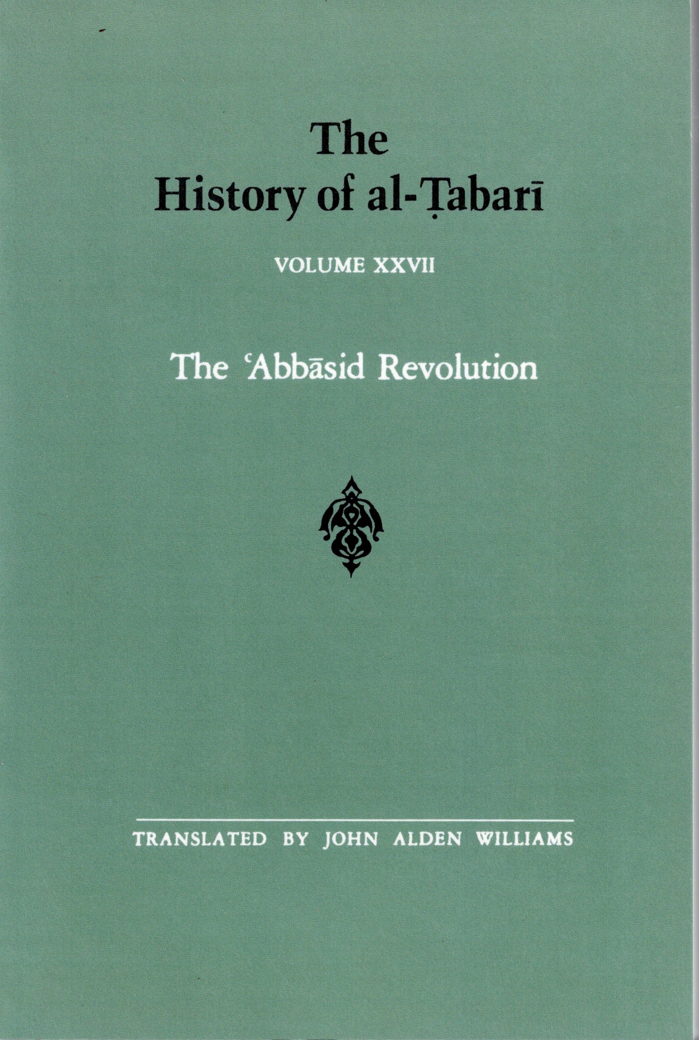 The History of al-Tabari Volume XXVII The 'Abbasid Revolution.