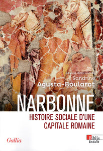 Narbonne. Histoire sociale d'une capitale romaine.