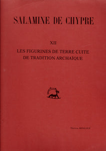 Salamine de Chypre XII. Les figurines de terre cuite de tradition archaïque.