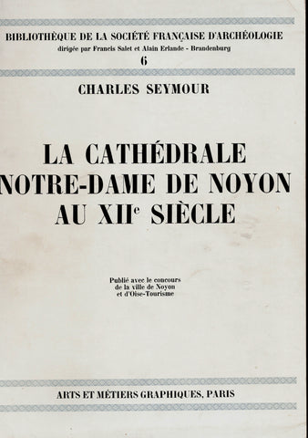 Bibliothèque de la société Française d'archéologie. La cathédrale Notre-Dame de Noyon au XII siècle.