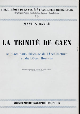 Bibliothèque de la société Française d'archéologie. La Trinité de Caen. Sa place dans l'histoire de l'Architecture et du Décor Romans.