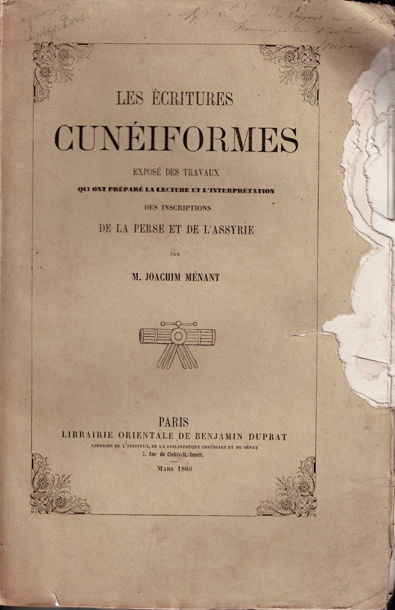 Les écritures cunéiformes. Exposé des travaux qui ont préparé la lecture et l'interprétatiob des inscriptions de la perse et de l'assyrie par M.Joachim Menant.